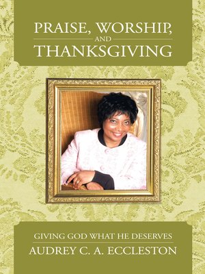 cover image of Praise, Worship, and Thanksgiving